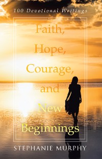 Cover Faith, Hope, Courage, and New Beginnings