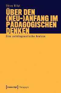 Cover Über den (Neu-)Anfang im pädagogischen Denken
