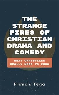 Cover The Strange Fires of Christian Drama and Comedy