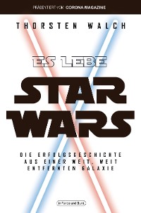Cover Es lebe Star Wars - Die Erfolgsgeschichte aus einer weit, weit entfernten Galaxis