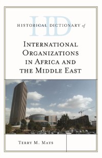 Cover Historical Dictionary of International Organizations in Africa and the Middle East