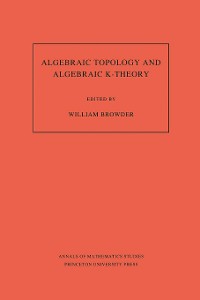 Cover Algebraic Topology and Algebraic K-Theory (AM-113), Volume 113