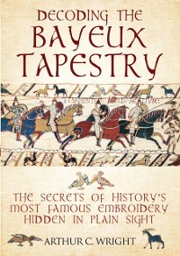 Cover Decoding the Bayeux Tapestry