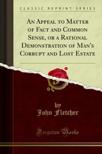 Cover Appeal to Matter of Fact and Common Sense, or a Rational Demonstration of Man's Corrupt and Lost Estate