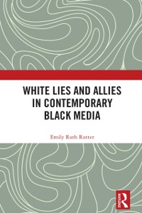 Cover White Lies and Allies in Contemporary Black Media