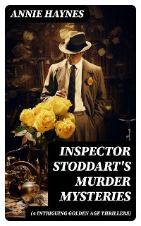 Cover Inspector Stoddart's Murder Mysteries (4 Intriguing Golden Age Thrillers)