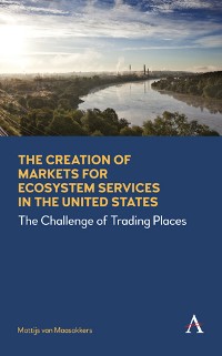 Cover The Creation of Markets for Ecosystem Services in the United States