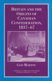 Cover Britain and the Origins of Canadian Confederation, 1837-67