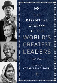 Cover The Essential Wisdom of the World's Greatest Leaders
