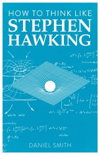 Cover How to Think Like Stephen Hawking