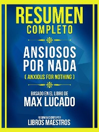 Cover Resumen Completo - Ansiosos Por Nada (Anxious For Nothing) - Basado En El Libro De Max Lucado (Edicion Extendida)