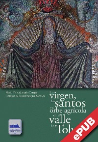 Cover La virgen, los santos y el orbe agrícola en el valle de Toluca