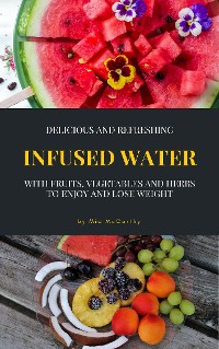 Cover Delicious And Refreshing Infused Water With Fruits, Vegetables And Herbs