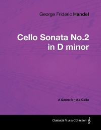 Cover George Frideric Handel - Cello Sonata No.2 in D minor - A Score for the Cello