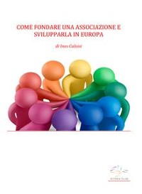 Cover Come fondare una associazione e svilupparla in Europa