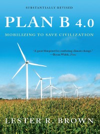 Cover Plan B 4.0: Mobilizing to Save Civilization (Substantially Revised)