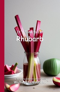 Cover It's Time to Eat Rhubarb