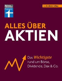 Cover Alles über Aktien - erfolgreich arbeiten mit Fonds und ETF, intelligent investieren und erfolgreich ein Vermögen aufbauen