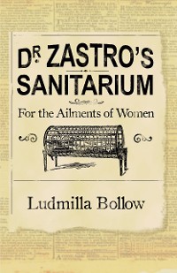 Cover Dr. Zastro?s Sanitarium ? For The Ailments of Women