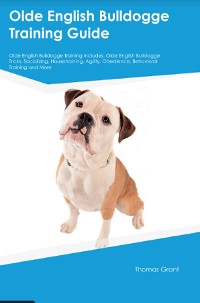 Cover Olde English Bulldogge Training Guide Olde English Bulldogge Training Includes