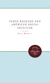 Cover Vance Packard and American Social Criticism