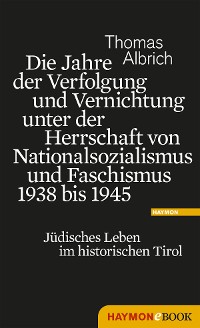 Cover Die Jahre der Verfolgung und Vernichtung unter der Herrschaft von Nationalsozialismus und Faschismus 1938 bis 1945
