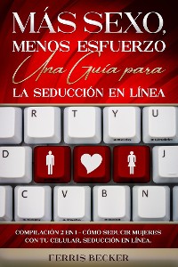 Cover Más Sexo, Menos Esfuerzo. Una Guía para la Seducción en Línea