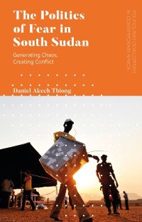 Cover The Politics of Fear in South Sudan