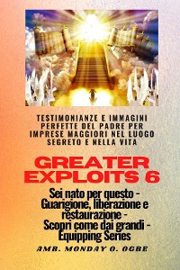 Cover Greater Exploits - 6 - Testimonianze e immagini perfette del Padre per imprese maggiori