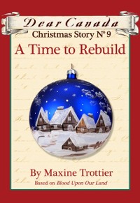 Cover Dear Canada Christmas Story No. 9: A Time to Rebuild