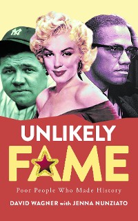 Cover Unlikely Fame: Poor People Who Made History: Poor People Who Made