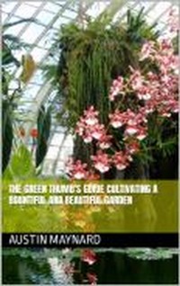 Cover Green Thumb's Guide Cultivating a Bountiful and Beautiful Garden