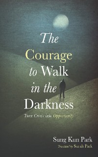 Cover The Courage to Walk in the Darkness