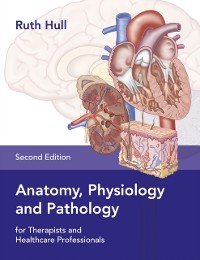 Cover Anatomy, Physiology and Pathology for Therapists and Healthcare Professionals