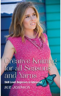 Cover Creative Knitting for all Seasons and Yarns: Skill Level