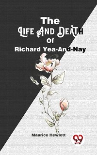 Cover The Life And Death Of Richard Yea-And-Nay