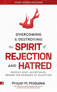 Cover Overcoming & Destroying the Spirit of Rejection & Hatred