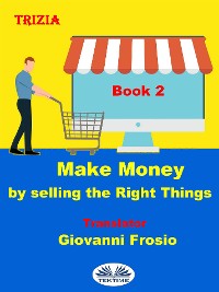 Cover Make Money By Selling The Right Things - Volume 2