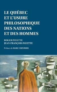 Cover Le Quebec et l'usure philosophique des nations et des hommes