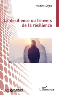 Cover La desilience ou l'envers de la resilience