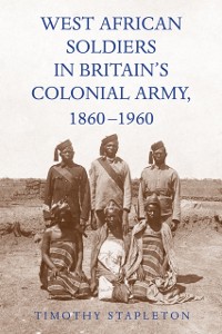 Cover West African Soldiers in Britain's Colonial Army, 1860-1960