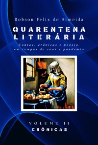 Cover Quarentena Literária - Contos, Crônicas E Poesia, Em Tempos De Caos E Pandemia - Volume 2 - Crônicas