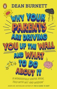 Cover Why Your Parents Are Driving You Up the Wall and What To Do About It