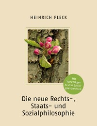 Cover Die neue Rechts-, Staats- und Sozialphilosophie mit Vorschlägen zu drei Sozialgrundrechten