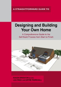 Cover Designing And Building Your Own Home : A Straightforward Guide