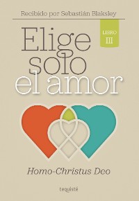 Cover Elige solo el amor: Homo-Christus Deo