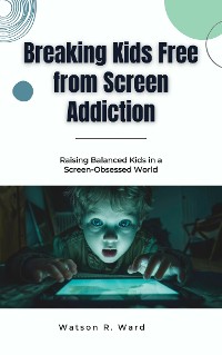 Cover Breaking Kids Free from Screen Addiction