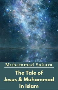 Cover The Tale of Jesus & Muhammad In Islam