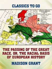 Cover Passing of the Great Race, or, The Racial Basis of European History