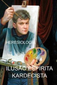 Cover ILUSÃO ESPÍRITA KARDECISTA